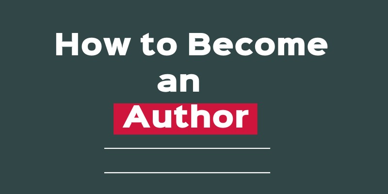 How to Become an Author: Follow These 5 Steps