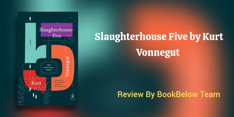 Slaughterhouse Five by Kurt Vonnegut