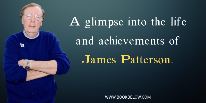 A glimpse into the life and achievements of James Patterson