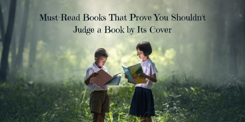5 Must-Read Books That Prove You Shouldn't Judge a Book by Its Cover