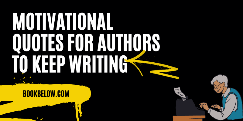 10 Motivational Quotes for Authors to Keep Writing and Achieving Their Dreams