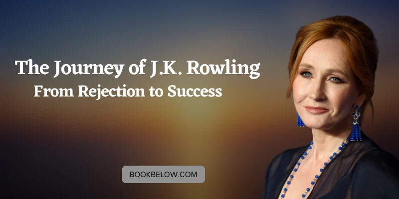 From Rejection to Success: The Extraordinary Journey of J.K. Rowling
