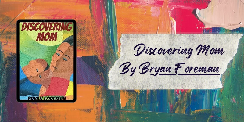 Discovering Mom By Bryan Foreman