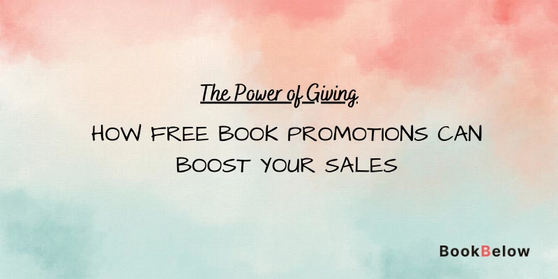 The Power of Giving: How Free Book Promotions Can Boost Your Sales