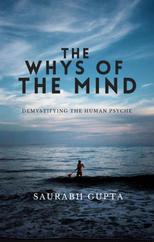The Whys Of The Mind : Demystifying the Human Psyche