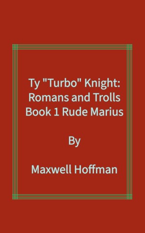 Ty "Turbo" Knight: Romans and Trolls Book 1: Rude Marius