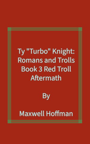 Ty "Turbo" Knight: Romans and Trolls Book 3: Red Troll Aftermath