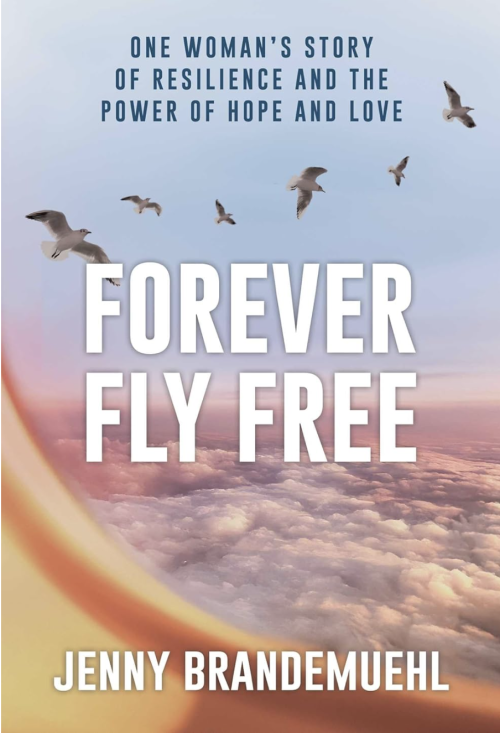 Forever Fly Free: One Woman's Story of Resilience and the Power of Hope and Love