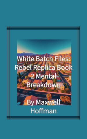 White Batch Files: Rebel Replica Book 2: Mental Breakdown