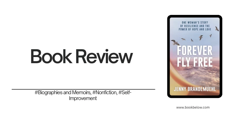 Forever Fly Free: One Woman's Story of Resilience and the Power of Hope and Love