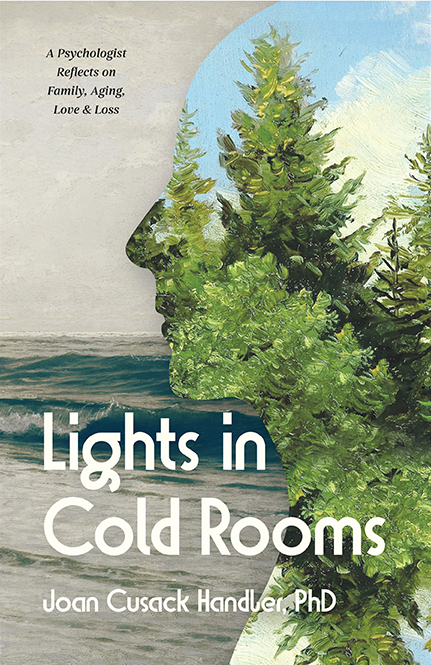 Lights in Cold Rooms: A Psychologist Reflects on Family, Aging, Love & Loss