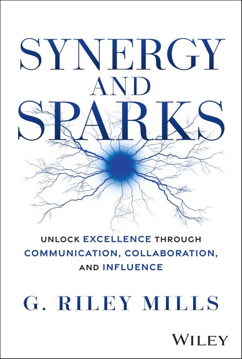 Synergy and Sparks: Unlock Excellence through Communication, Collaboration, and Influence