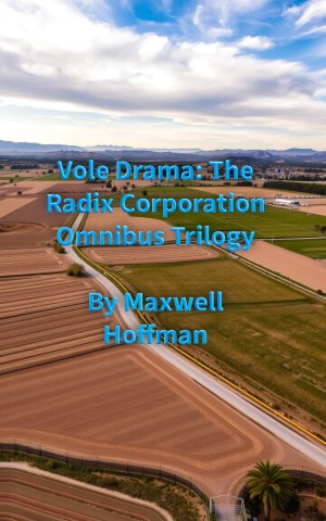 Vole Drama: The Radix Corporation Omnibus Trilogy