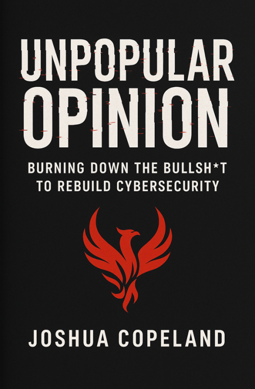 UNPOPULAR OPINION: Burning Down the Bullsh*t to Rebuild Cybersecurity
