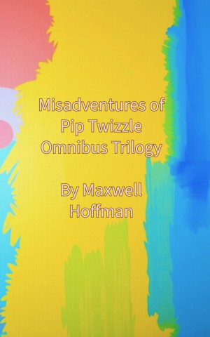 Misadventures of Pip Twizzle Omnibus Trilogy