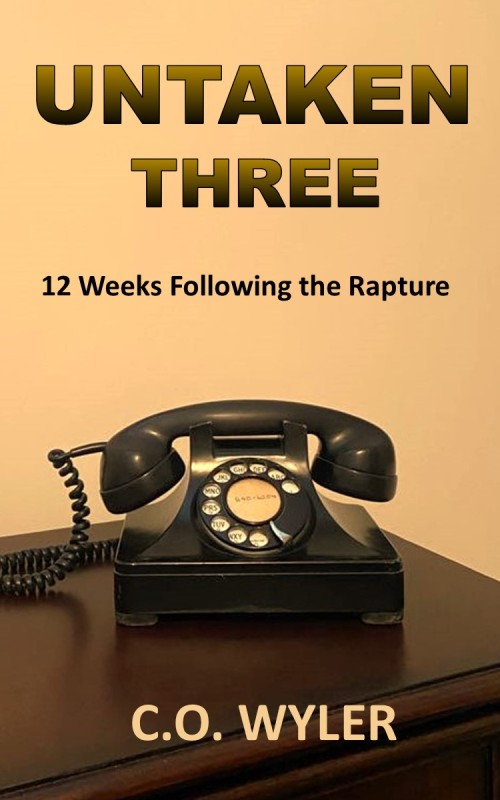 UNTAKEN THREE: 12 Weeks Following the Rapture