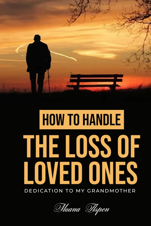 HOW TO HANDLE THE LOSS OF LOVED ONES: DEDICATION TO MY GRANDMOTHER