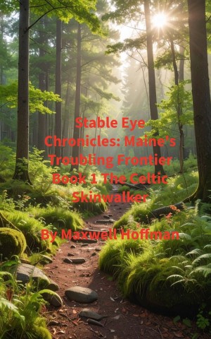 Stable Eye Chronicles: Maine's Troubling Frontier Book 1: The Celtic Skinwalker