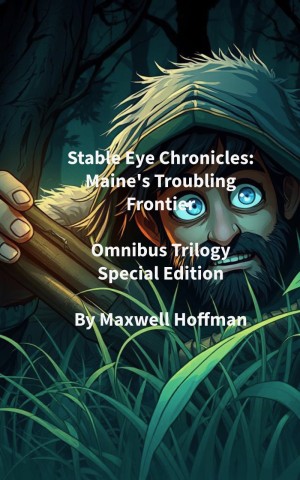 Stable Eye Chronicles: Maine's Troubling Frontier Omnibus Trilogy Special Edition