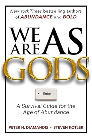 We Are as Gods: A Survival Guide for the Age of Abundance