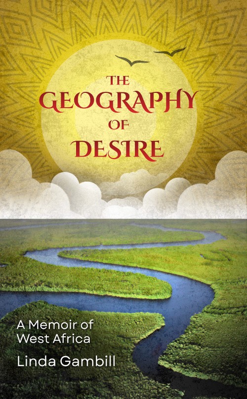 The Geography of Desire: A Memoir of West Africa