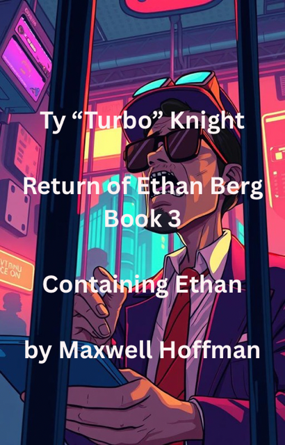 Ty "Turbo" Knight: Return of Ethan Berg Book 3: Containing Ethan
