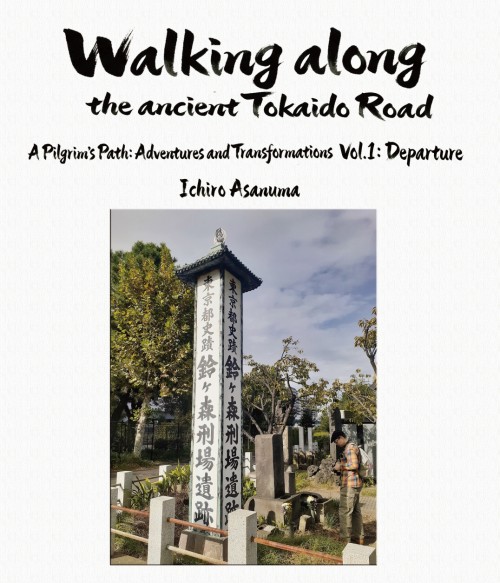Walking along the ancient Tokaido Road - A Pilgrim’s Path: Adventures and Transformations (Vol.1: Departure)