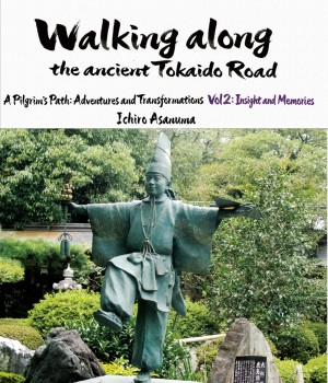 Walking along the ancient Tokaido Road - A Pilgrim’s Path: Adventures and Transformations (Vol.2: Insight and Memories)