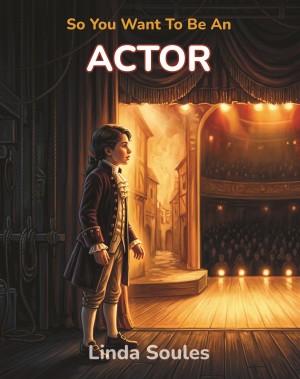 So You Want To Be An Actor