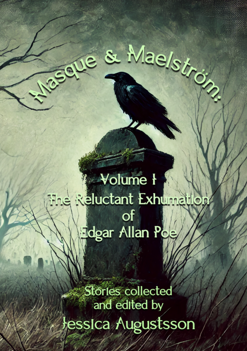 Masque & Maelström Volume 1: The Reluctant Exhumation of Edgar Allan Poe