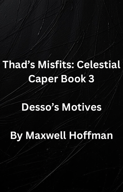Thad's Misfits: Celestial Caper Book 3 Desso's Motives