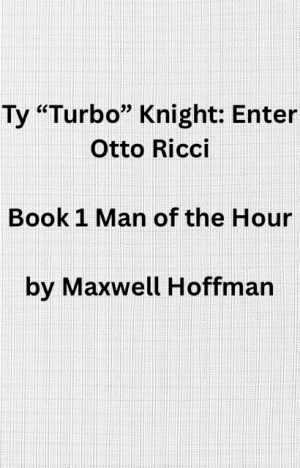 Ty "Turbo" Knight: Enter Otto Ricci Book 1 Man of the Hour