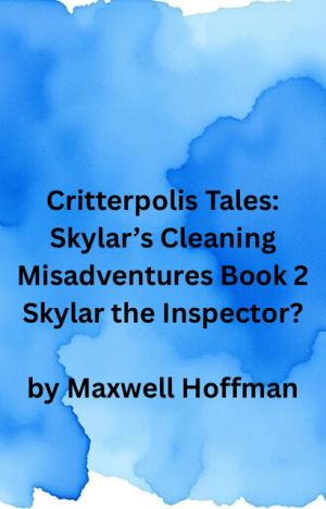 Critterpolis Tales: Skylar's Cleaning Misadventures Book 2 Skylar the Inspector?