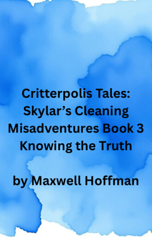 Critterpolis Tales: Skylar's Cleaning Misadventures Book 3 Knowing the Truth