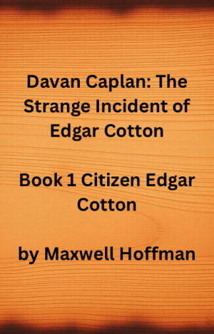 Davan Caplan: The Strange Incident of Edgar Cotton Book 1 Citizen Edgar Cotton