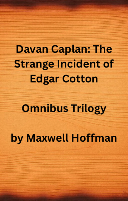 Davan Caplan: The Strange Incident of Edgar Cotton Omnibus Trilogy