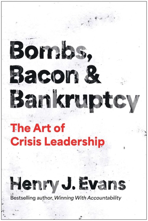 Bombs, Bacon, and Bankruptcy: The Art of Crisis Leadership