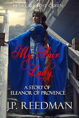 MY FAIR LADY: A Story of Eleanor of Provence, Henry III's Lost Queen