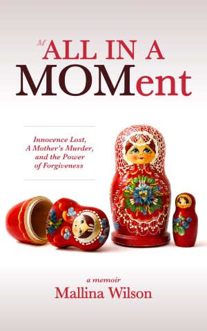 All in a Moment: Innocence Lost, A Mother's Murder, and the Power of Forgiveness