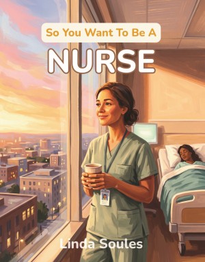 So You Want To Be A Nurse